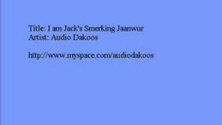 I am Jack's Smerking Jaanwur - Audio Dakoos