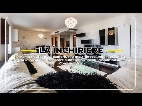 🏡 Asmita Gardens, 3 camere, 140 mp + terase, mobilat și utilat, etaj 16/17, 1200 euro/lună.