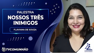 NOSSOS TRÊS INIMIGOS - Flaviana de Souza (PALESTRA ESPÍRITA)
