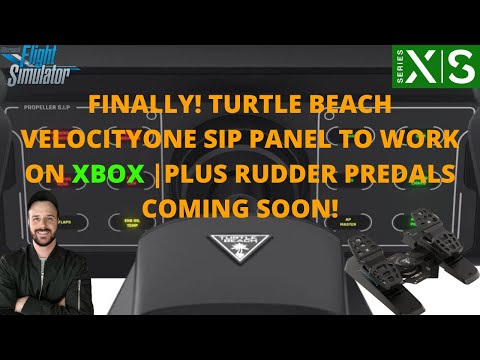 MSFS2020 |FINALLY! TURTLE BEACH VELOCITYONE SIP PANEL TO WORK ON XBOX | RUDDER PREDALS COMING SOON!
