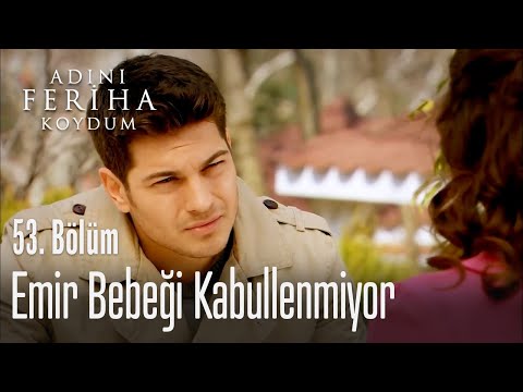 Emir bebeği kabullenmiyor - Adını Feriha Koydum 53. Bölüm