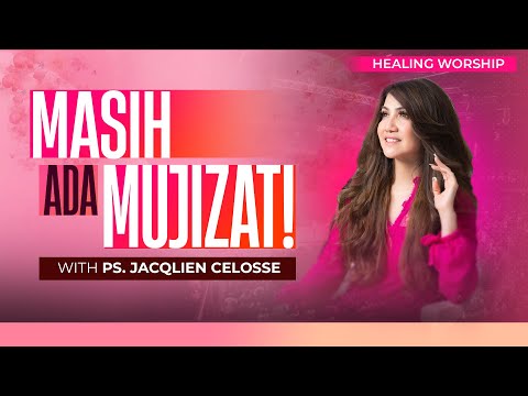 MASIH ADA MUJIZAT!! | With Ps. Jacqlien Celosse | HEALING WORSHIP
