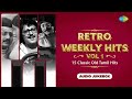 Retro Weekly Hits 15 Classic Old Tamil Hits Vol 1 Ilamai Ennum Poonkaatru Senthazhampoovil