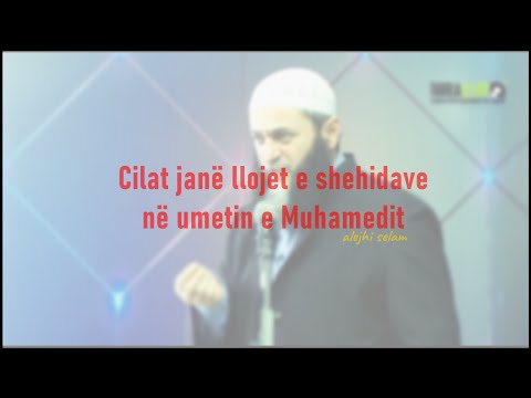 Cilat janë llojet e shehidave në umetin e Muhamedit ﷺ? - Hoxhë Sadullah Bajrami
