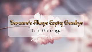 Someones Always Saying Goodbye - Toni Gonzaga | OPM Lyrics