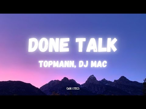 Topmann, DJ Mac - Done Talk (Lyrics)