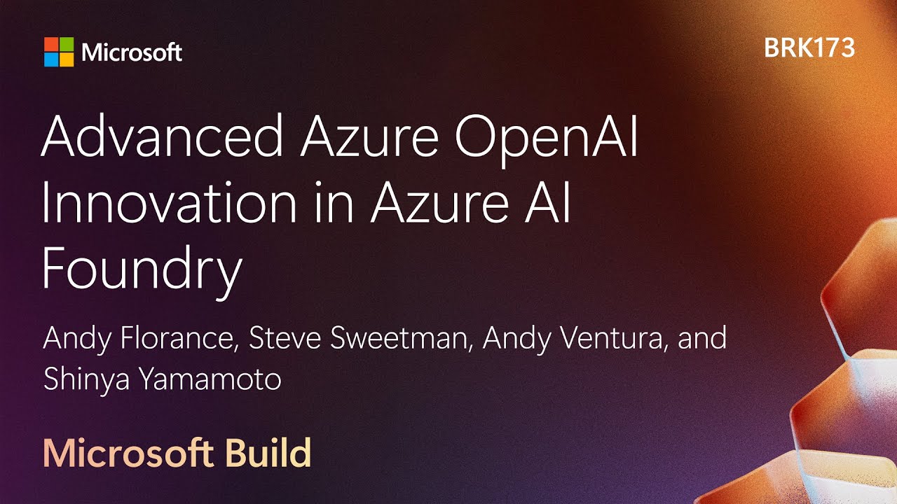 Advanced Azure OpenAI Innovation in Azure AI Foundry | BRK173