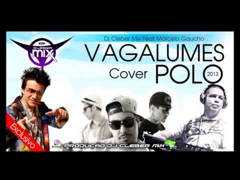 Dj Cleber Mix Feat Marcelo Gaucho - Vagalumes (Cover Polo 2013)