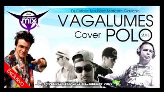 Dj Cleber Mix Feat Marcelo Gaucho - Vagalumes (Cover Polo 2013)