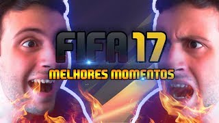 FIFA 17 MELHORES MOMENTOS!