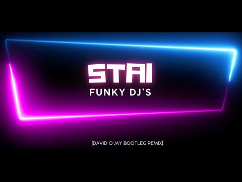Funky Dj's - STAI (David o'Jay bootleg remix)