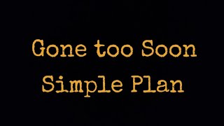 Gone too Soon lyrics - Simple Plan