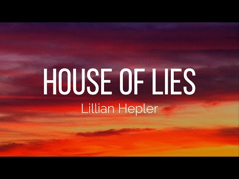 Lillian Hepler - House Of Lies (Lyrics)