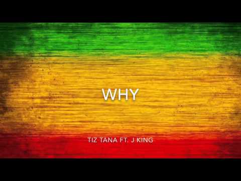 Why - Tiz Tana ft. J King