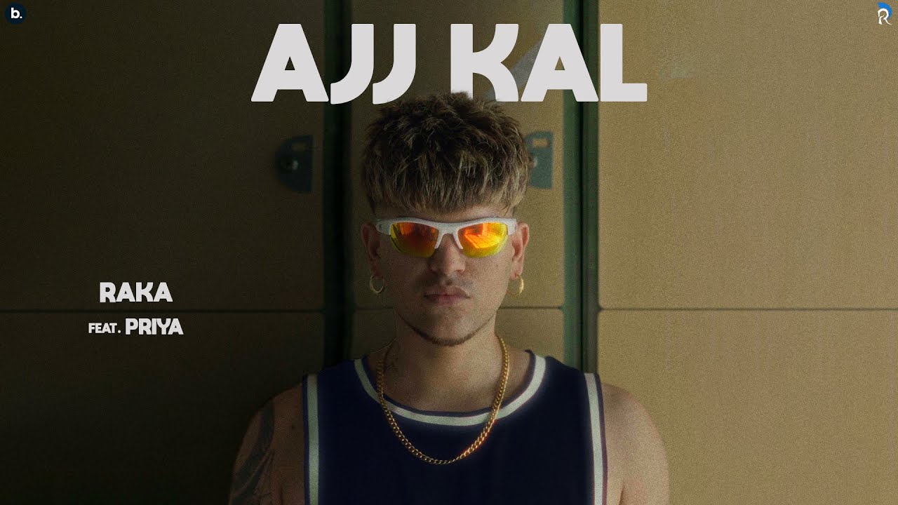 Ajj Kal Lyrics | Raka, Priya