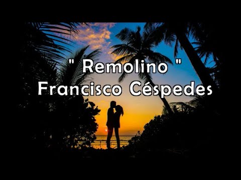 Francisco Cespedes '' Remolino''(Letra/Lyrics)