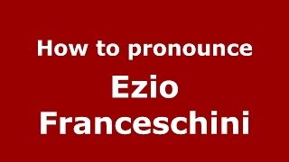 How to pronounce Ezio Franceschini
