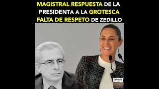MAGISTRAL RESPUESTA DE LA PRESIDENTA A LA GROTESCA FALTA DE RESPETO DE ZEDILLO