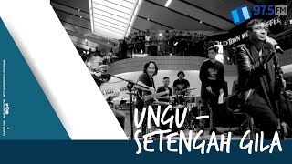 UNGU - SETENGAH GILA | LIVE AT HARI MUSIK NASIONAL 2017 @MOTION975FM