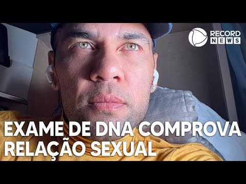 Caso Daniel Alves: Exame de DNA comprova relação sexual com jogador