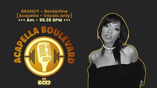 BRANDY - Borderline || [Acapella - Vocals only] || [Am - 99.38 BPM] || by EC13