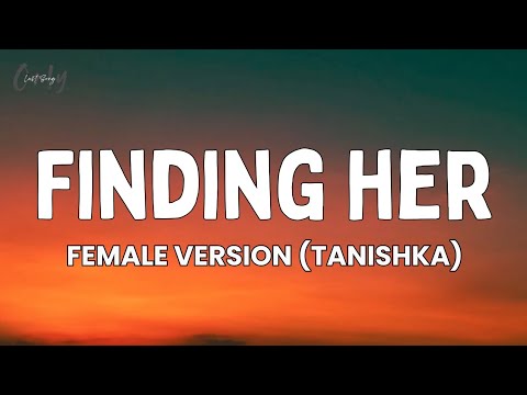 Tanishka Bahl | Kushagra - Finding Her (Lyrics) | Female Version