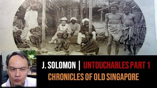 John Solomon – Caste & Untouchables in Colonial Singapore Part 1 | Chronicles of Old Singapore