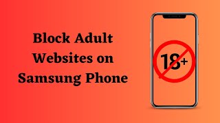 How to Block Adult Websites on Samsung Phone ?