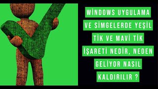 Windows Uygulama ve Simgelerde Yeşil Tik ve Mavi Tik işareti nedir, Neden Geliyor Nasıl Kaldırılır ?