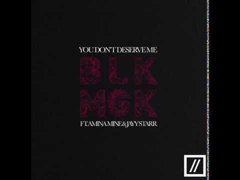 #103 BLKMGK - You Don't Deserve Me