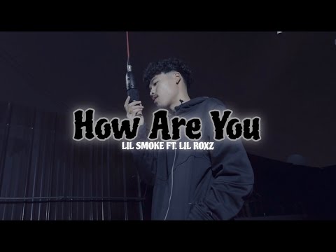 LIL SMOKE - How Are You ( Em khoẻ không ) Feat. @LilRoxzXD  ( OFFICIAL MUSIC VIDEO )