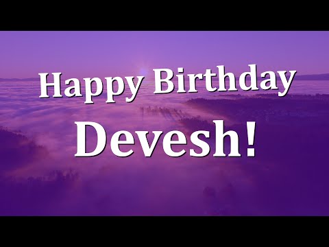 Happy Birthday Devesh!  Have an Amazing Birthday!
