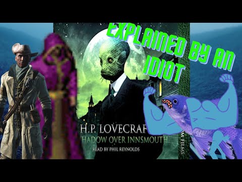 The Shadow over Innsmouth by H.P. Lovecraft explained by an idiot