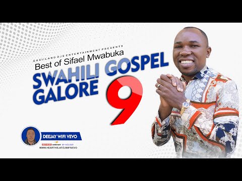 GOSPEL GALORE MIX ( VOL.9) | BEST OF THE BEST OF SIFAEL MWABUKA GOSPEL SONGS | DJ WIFI VEVO 🔥