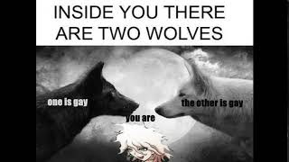 Inside You There Are Two Wolves One Is Gay The Other Is Gay You Are Nagito Komaeda