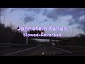 Jannatein Kahan 🌼 - KK ( slowed + reverbed )lofi🌊