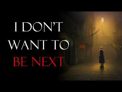 "I Don't Want To Be Next" Creepypasta | r/NoSleep