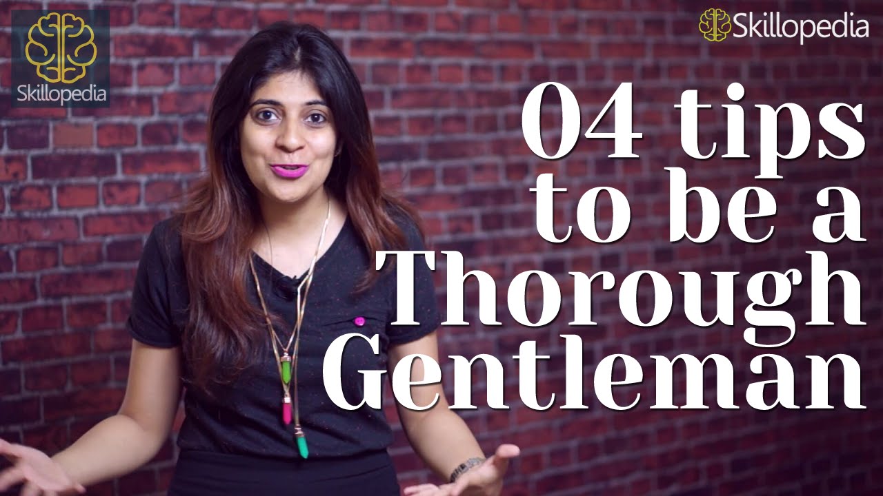 4 tips to be a thorough gentleman – Personality Development Video.