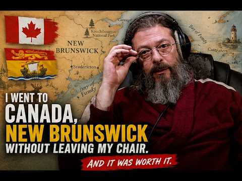 I Went to Canada,  New Brunswick Without Leaving My Chair. And it Was Worth It.