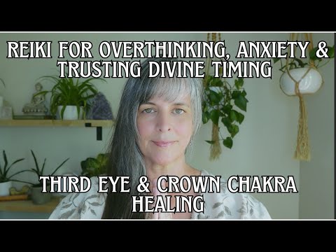 Reiki for Anxiety, Overthinking & Trusting Divine Timing | Third Eye & Crown Chakra Healing