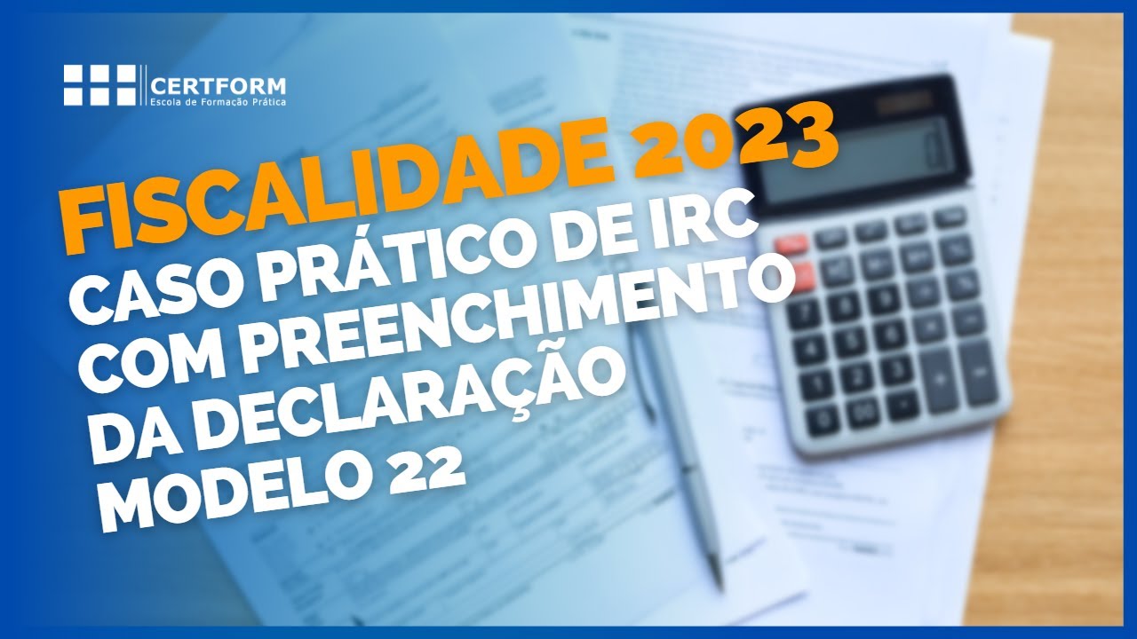 💶💰 Fiscalidade 2023: Caso Prático de IRC com preenchimento da declaração modelo 22