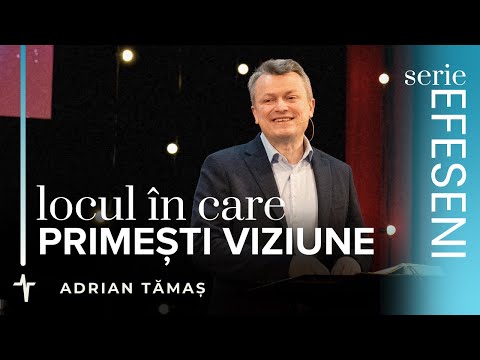 14. Locul în care primești viziune | Adrian Tămaș | Serie EFESENI | Predică Betel Centru Cluj