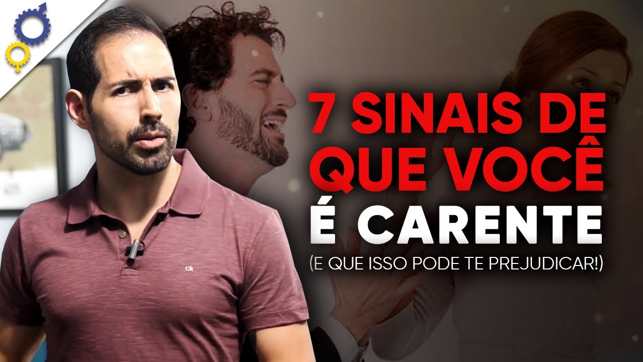 7 SINAIS DE QUE VOCÊ É CARENTE (E PODE DESTRUIR SEUS RELACIONAMENTOS)