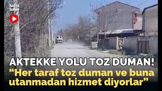 Aktekke Yolu Toz Duman!