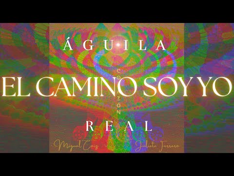 Águila Real - El Camino Soy Yo