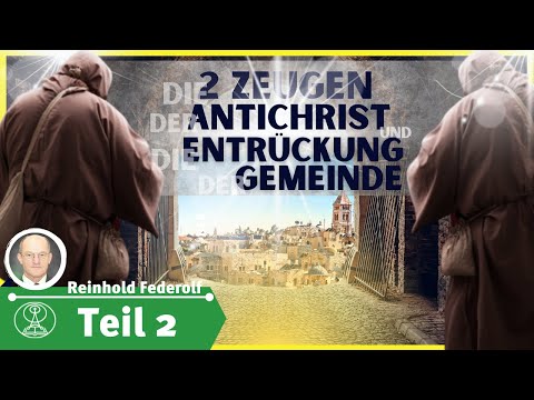 Die zwei Zeugen, der Antichrist und die Entrückung der Gemeinde | Teil 2 | Reinhold Federolf