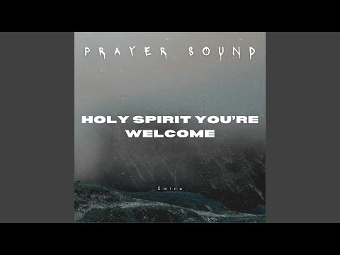 Holy Spirit You’re Welcome (Prayer Sound)