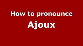 How to pronounce Ajoux