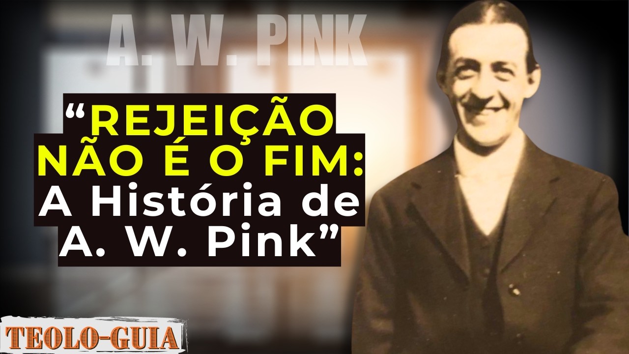 A. W. Pink: Como a Rejeição Moldou um dos Maiores Teólogos da História