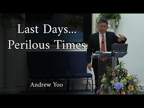 Last Days...Perilous Times | Andrew Yoo